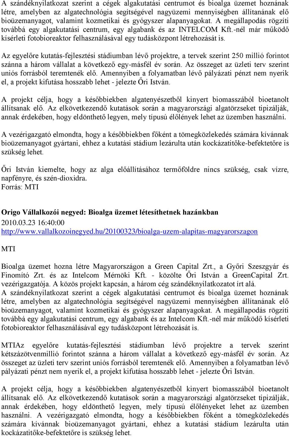 Az egyelőre kutatás-fejlesztési stádiumban lévő projektre, a tervek szerint 250 millió forintot szánna a három vállalat a következő egy-másfél év során.