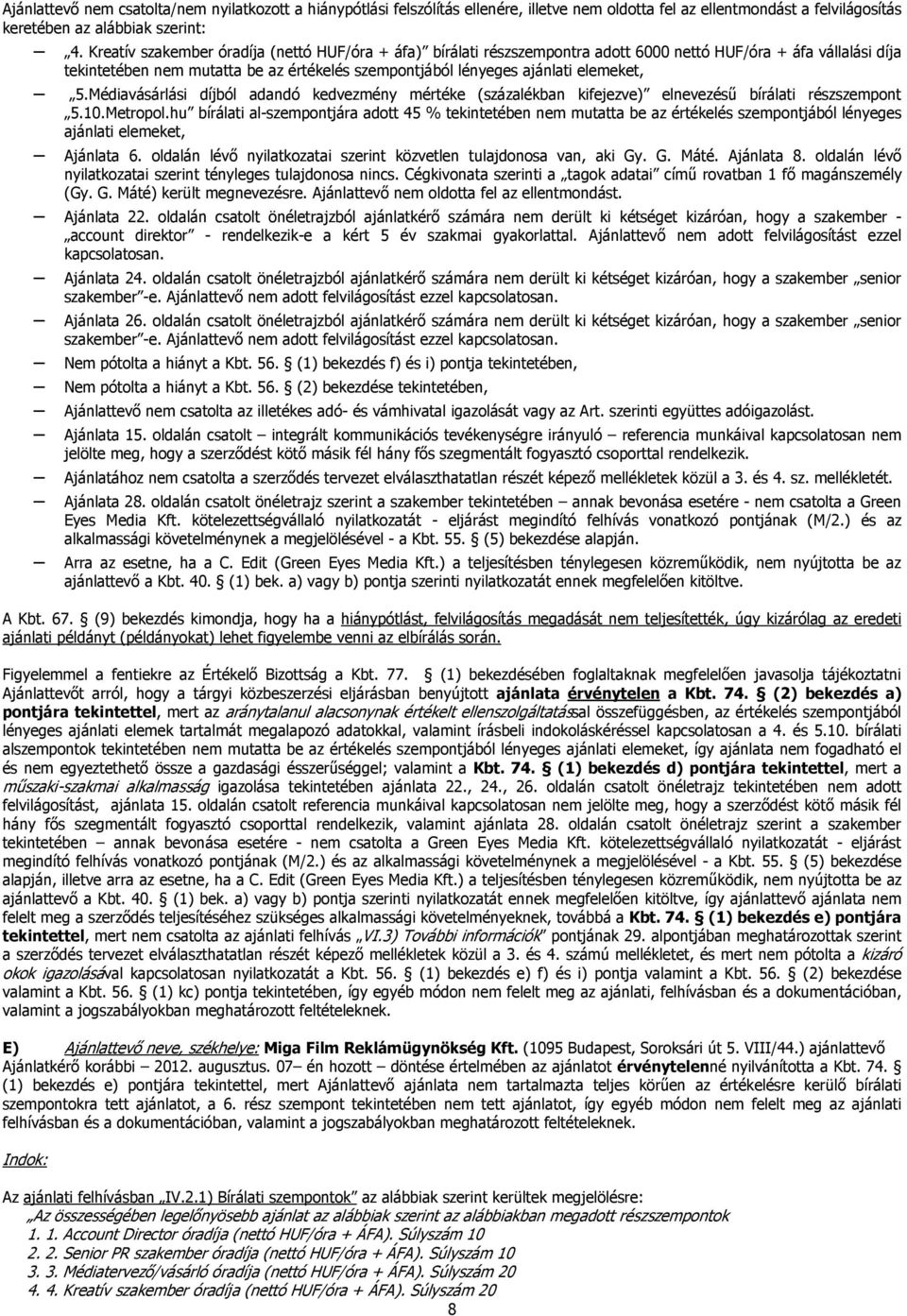 elemeket, 5.Médiavásárlási díjból adandó kedvezmény mértéke (százalékban kifejezve) elnevezésű bírálati részszempont 5.10.Metropol.