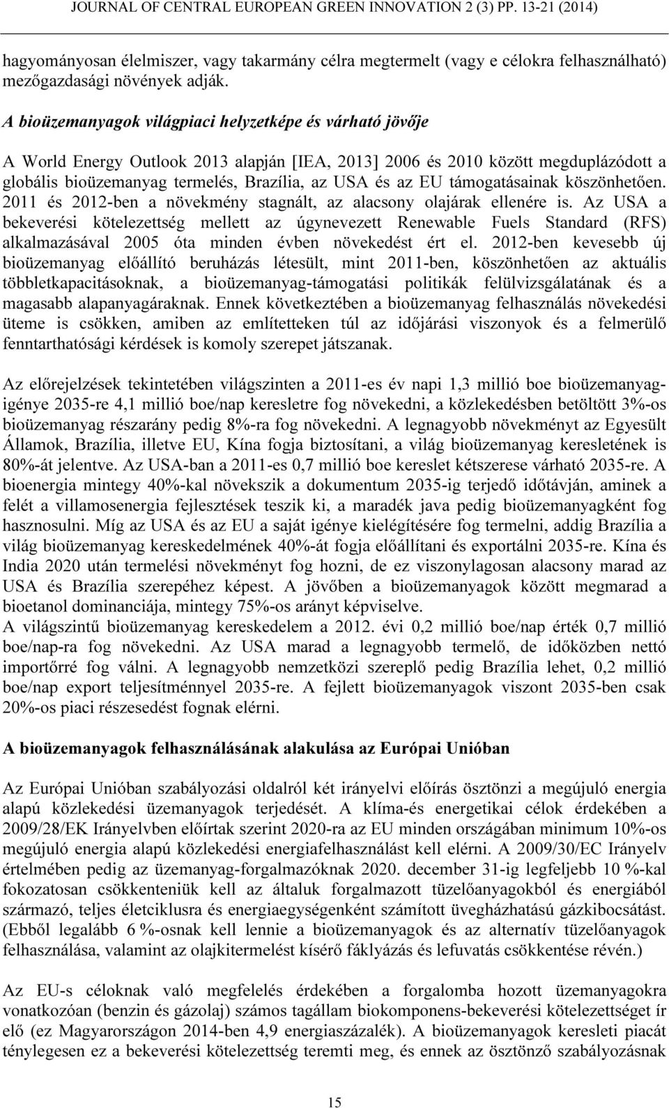 EU támogatásainak köszönhetően. 2011 és 2012-ben a növekmény stagnált, az alacsony olajárak ellenére is.