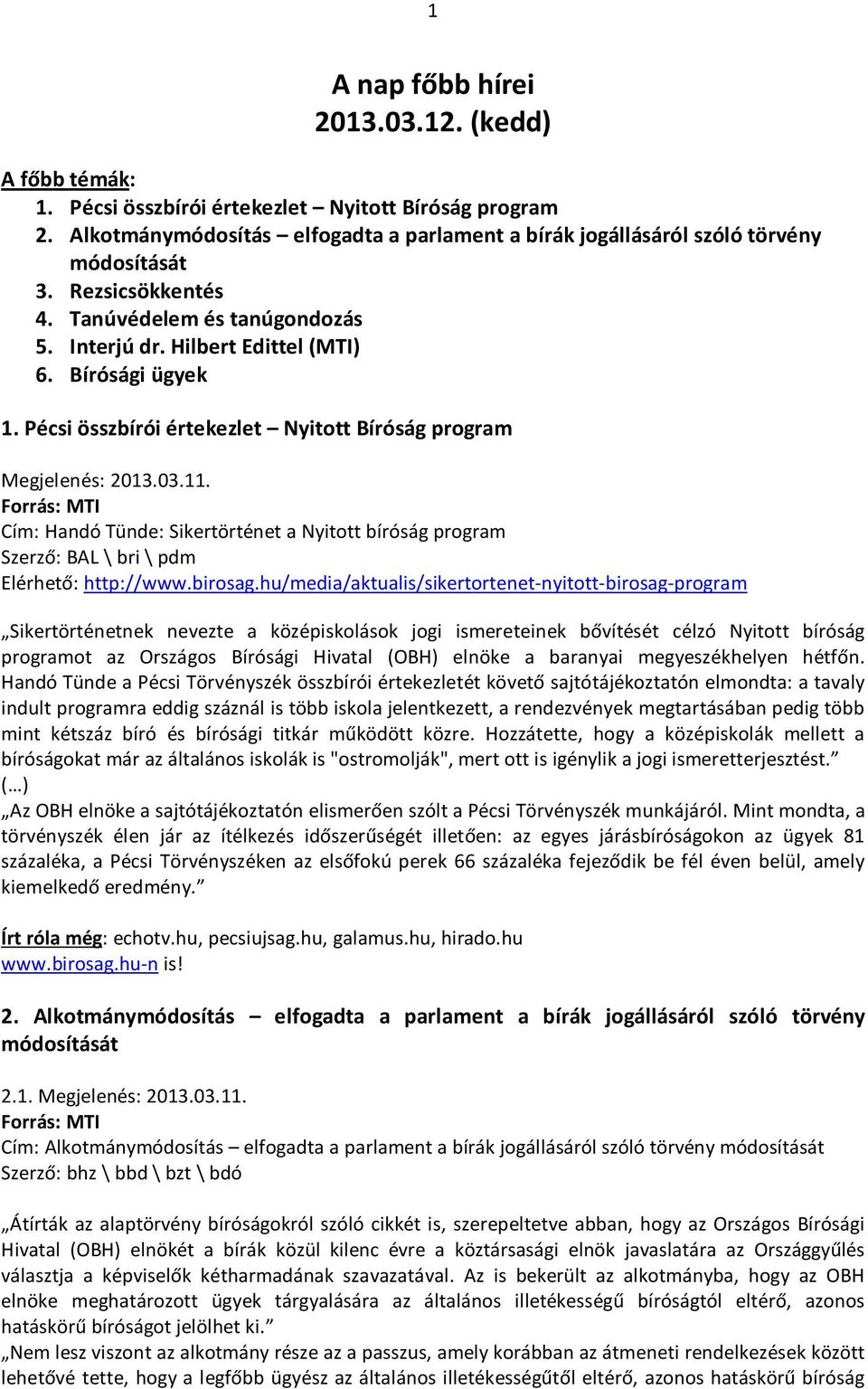 Pécsi összbírói értekezlet Nyitott Bíróság program Cím: Handó Tünde: Sikertörténet a Nyitott bíróság program Szerző: BAL \ bri \ pdm Elérhető: http://www.birosag.