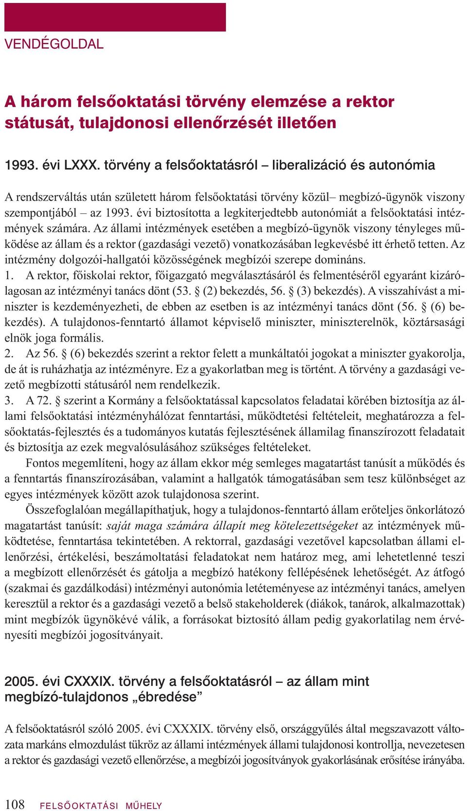 évi biztosította a legkiterjedtebb autonómiát a felsőoktatási intézmények számára.