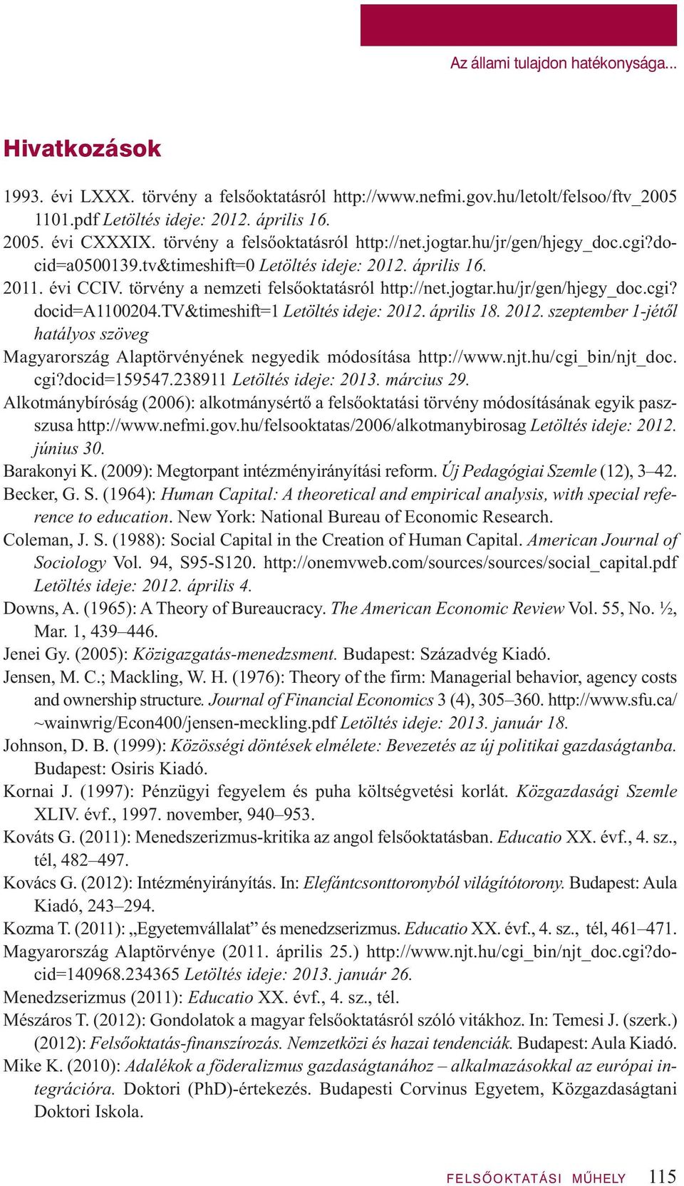 tv&timeshift=1 Letöltés ideje: 2012. április 18. 2012. szeptember 1-jétől hatályos szöveg Magyarország Alaptörvényének negyedik módosítása http://www.njt.hu/cgi_bin/njt_doc. cgi?docid=159547.