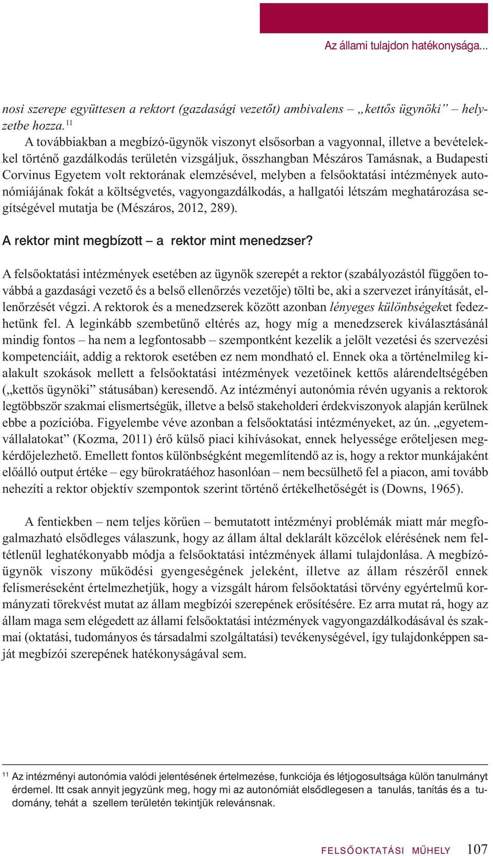 rektorának elemzésével, melyben a felsőoktatási intézmények autonómiájának fokát a költségvetés, vagyongazdálkodás, a hallgatói létszám meghatározása segítségével mutatja be (Mészáros, 2012, 289).