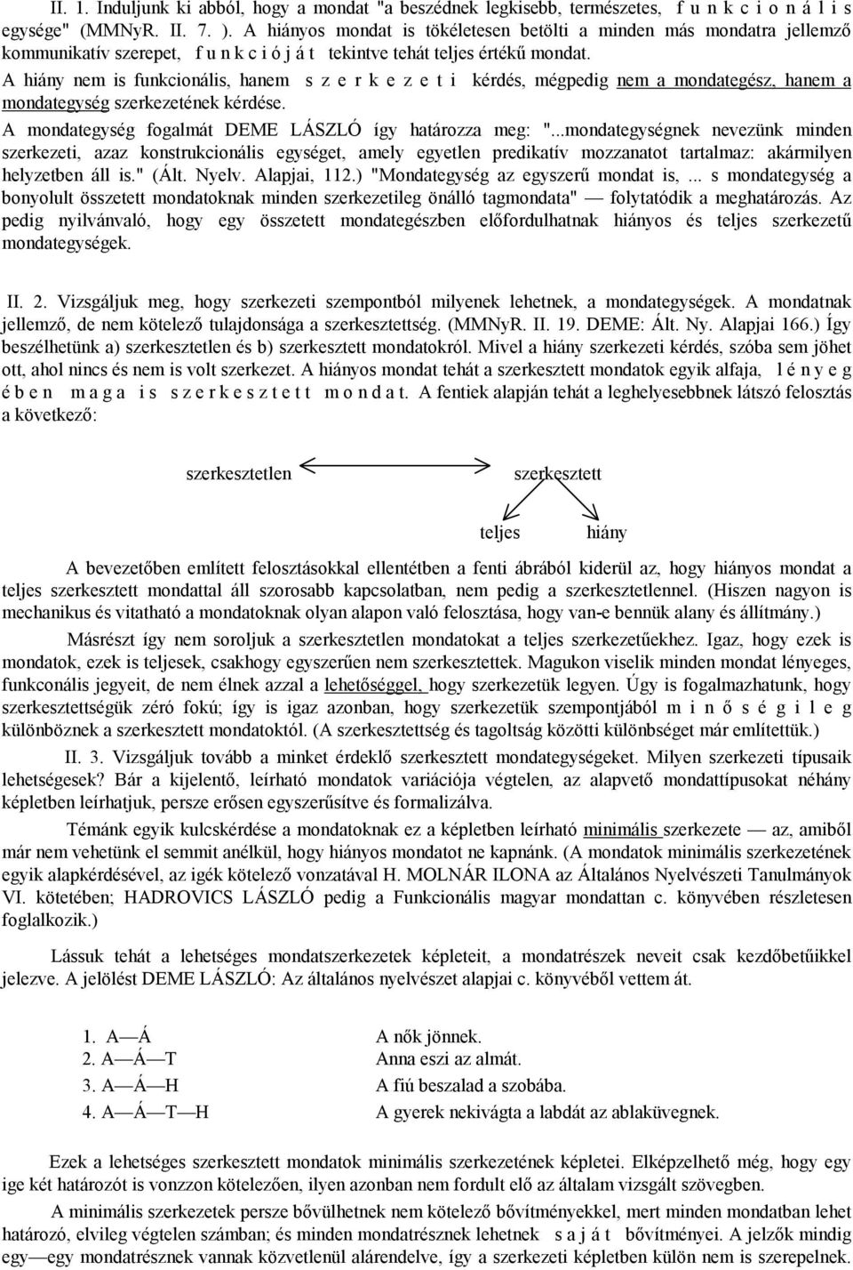 A hiány nem is funkcionális, hanem s z e r k e z e t i kérdés, mégpedig nem a mondategész, hanem a mondategység szerkezetének kérdése. A mondategység fogalmát DEME LÁSZLÓ így határozza meg: ".