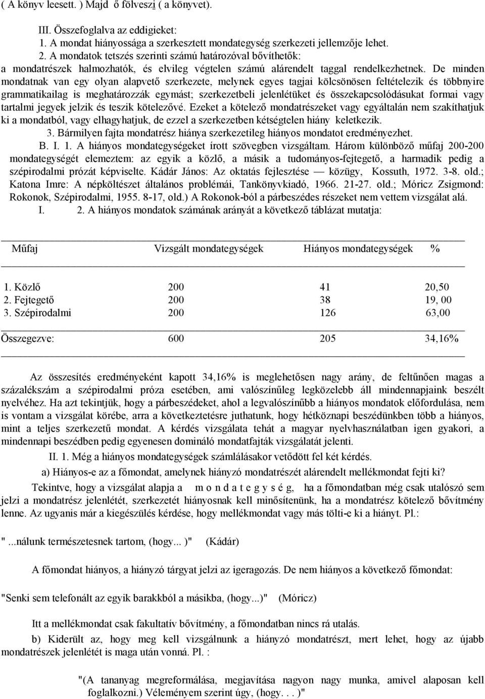 De minden mondatnak van egy olyan alapvető szerkezete, melynek egyes tagjai kölcsönösen feltételezik és többnyire grammatikailag is meghatározzák egymást; szerkezetbeli jelenlétüket és