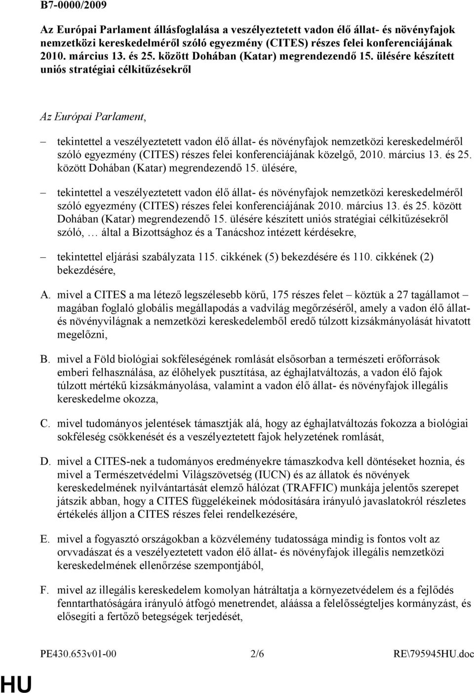 ülésére készített uniós stratégiai célkitűzésekről Az Európai Parlament, tekintettel a veszélyeztetett vadon élő állat- és növényfajok nemzetközi kereskedelméről szóló egyezmény (CITES) részes felei