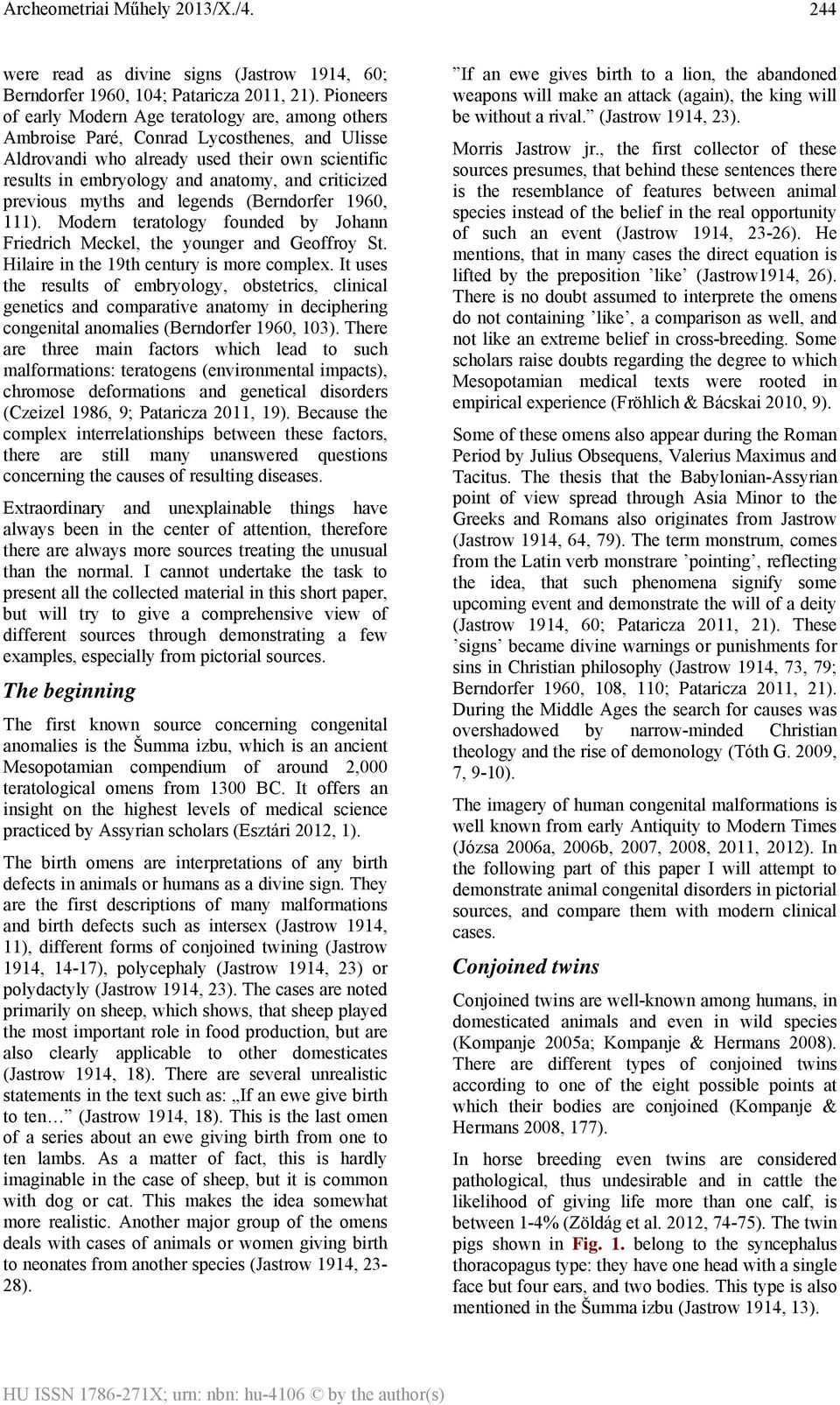 criticized previous myths and legends (Berndorfer 1960, 111). Modern teratology founded by Johann Friedrich Meckel, the younger and Geoffroy St. Hilaire in the 19th century is more complex.