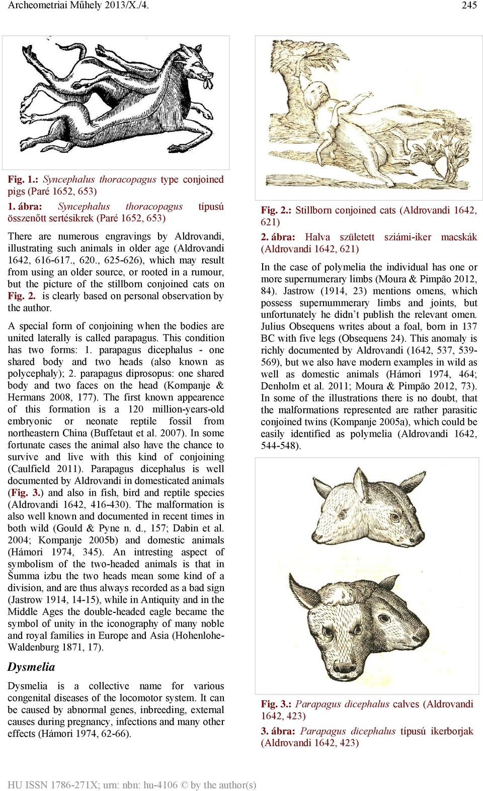 , 625-626), which may result from using an older source, or rooted in a rumour, but the picture of the stillborn conjoined cats on Fig. 2. is clearly based on personal observation by the author.