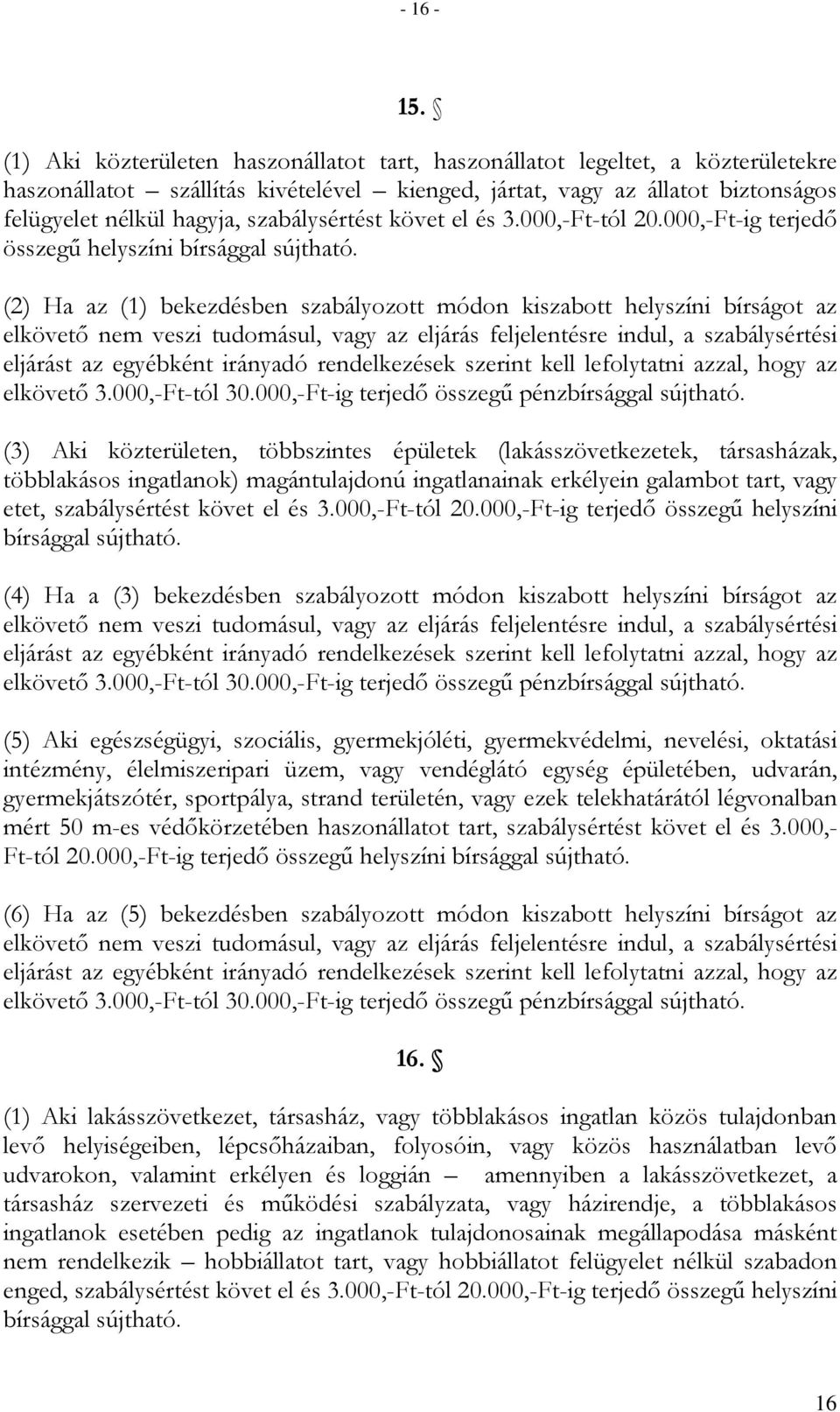 szabálysértést követ el és 3.000,-Ft-tól 20.000,-Ft-ig terjedı összegő helyszíni bírsággal sújtható.
