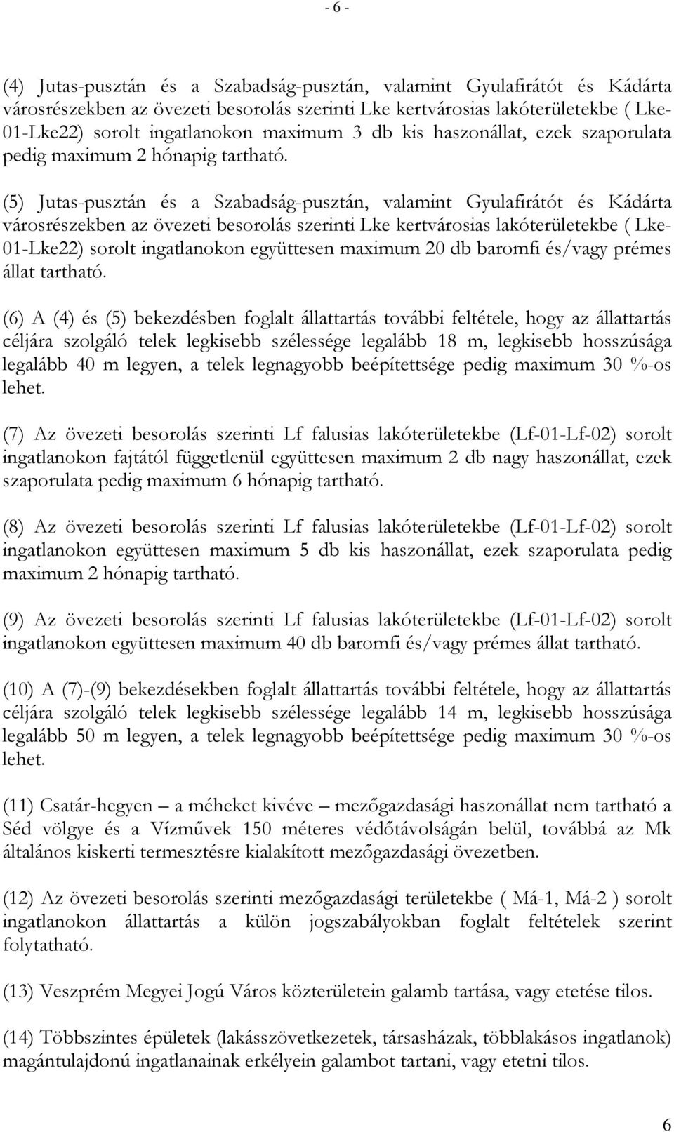 (5) Jutas-pusztán és a Szabadság-pusztán, valamint Gyulafirátót és Kádárta városrészekben az övezeti besorolás szerinti Lke kertvárosias lakóterületekbe ( Lke- 01-Lke22) sorolt ingatlanokon