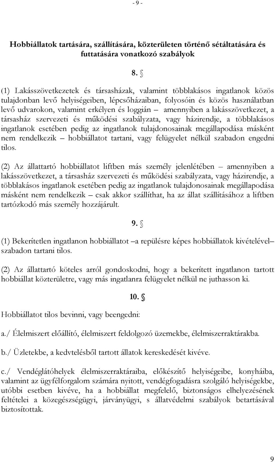 loggián amennyiben a lakásszövetkezet, a társasház szervezeti és mőködési szabályzata, vagy házirendje, a többlakásos ingatlanok esetében pedig az ingatlanok tulajdonosainak megállapodása másként nem