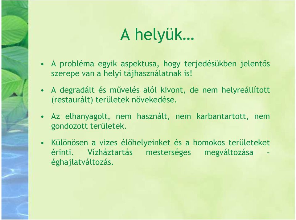 A degradált és mővelés alól kivont, de nem helyreállított (restaurált) területek növekedése.