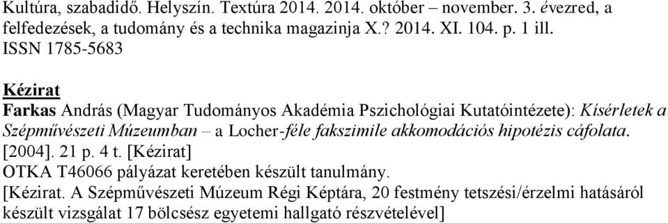 ISSN 1785-5683 Kézirat Farkas András (Magyar Tudományos Akadémia Pszichológiai Kutatóintézete): Kísérletek a Szépművészeti Múzeumban a