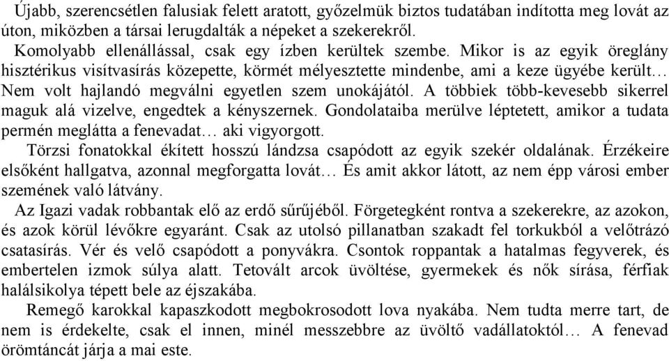 Mikor is az egyik öreglány hisztérikus visítvasírás közepette, körmét mélyesztette mindenbe, ami a keze ügyébe került Nem volt hajlandó megválni egyetlen szem unokájától.