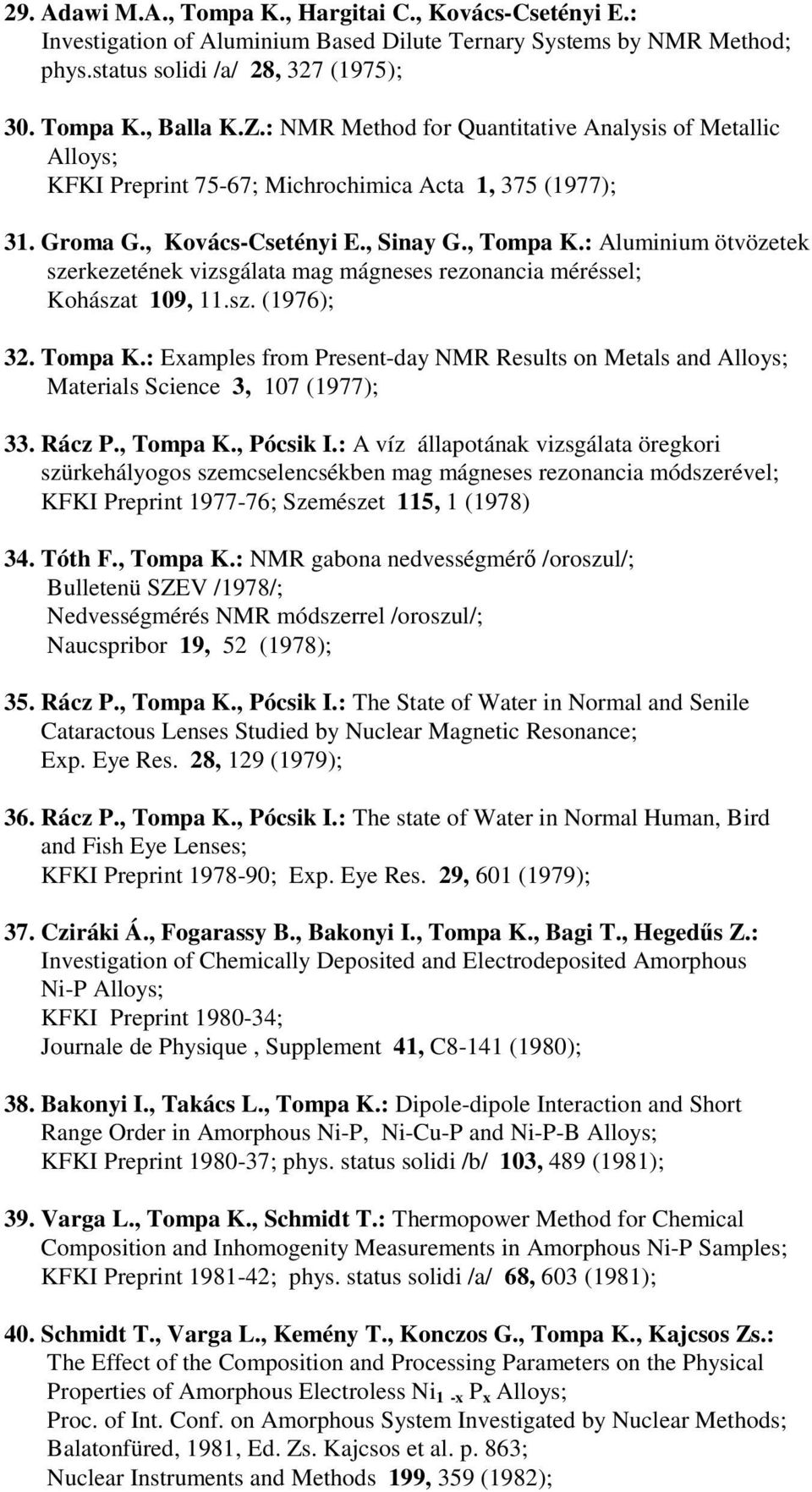 : Aluminium ötvözetek szerkezetének vizsgálata mag mágneses rezonancia méréssel; Kohászat 109, 11.sz. (1976); 32. Tompa K.