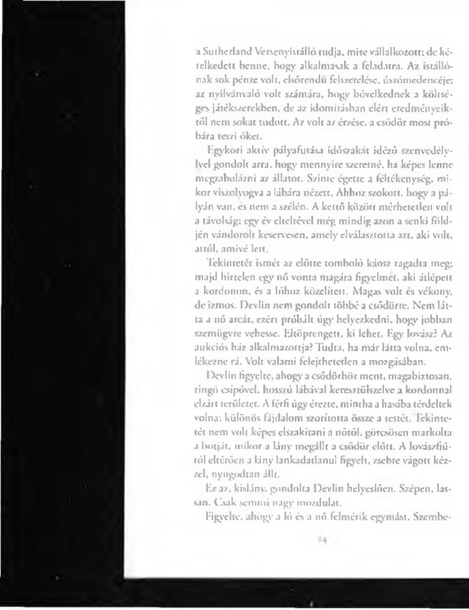 Az volt az érzése, a csőd őr most próbára teszi őket. Egykori aktív pályafutás.» időszakát idéző szenvedély- Ivei gondolt arra, hogy mennyire szeretné, ha képes lenne megzabolázni az állatot.