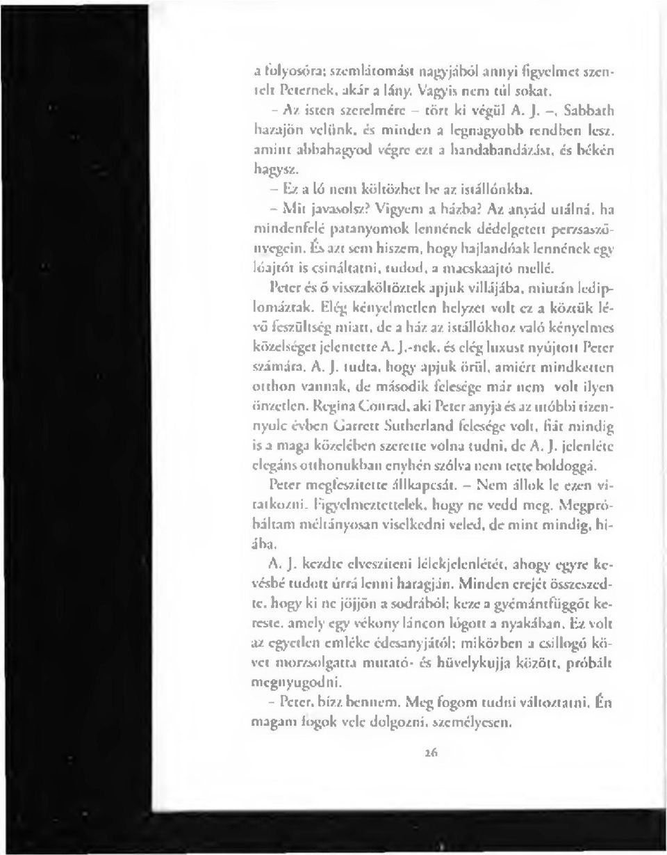 Az anyád utálná, ha mindenfelé patanyom ok lennének dédelgetett perzsaszőnvegein. És azt sem hiszem, hogy hajlandóak lennének egy lóajtót is csináltatni, tudod, a macskaajtó mellé.