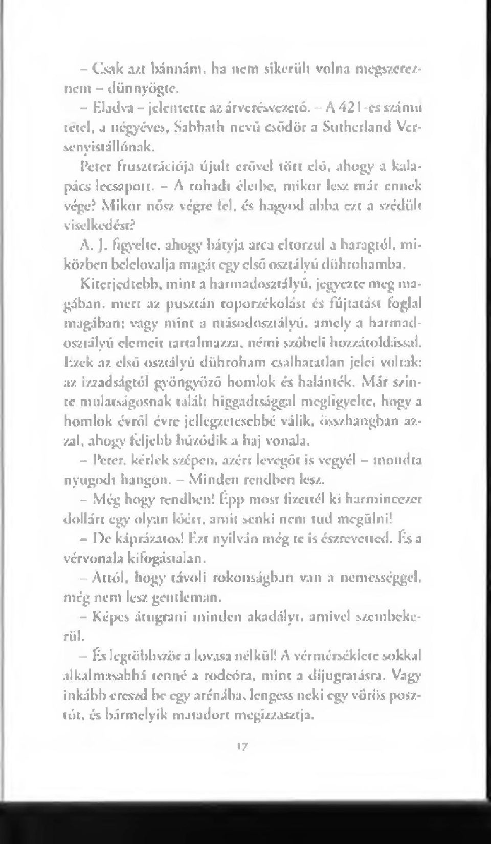 M ikor nősz végre lel, és hagyod abba ezt a szédült viselkedést? A. J. figyelte, ahogy bátyja arca eltorzul a haragtól, miközben belelovalja magát egy első osztályú diihrohamha.