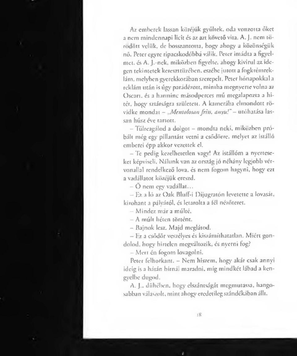 melyben gyerekkorában szerepelt. Peter hónapokkal a reklám titán is úgy parádézott, m intha megnyerte volna az Oscart. és a harminc másodperces mii megalapozta a hitét. hogy sz.társágra született.