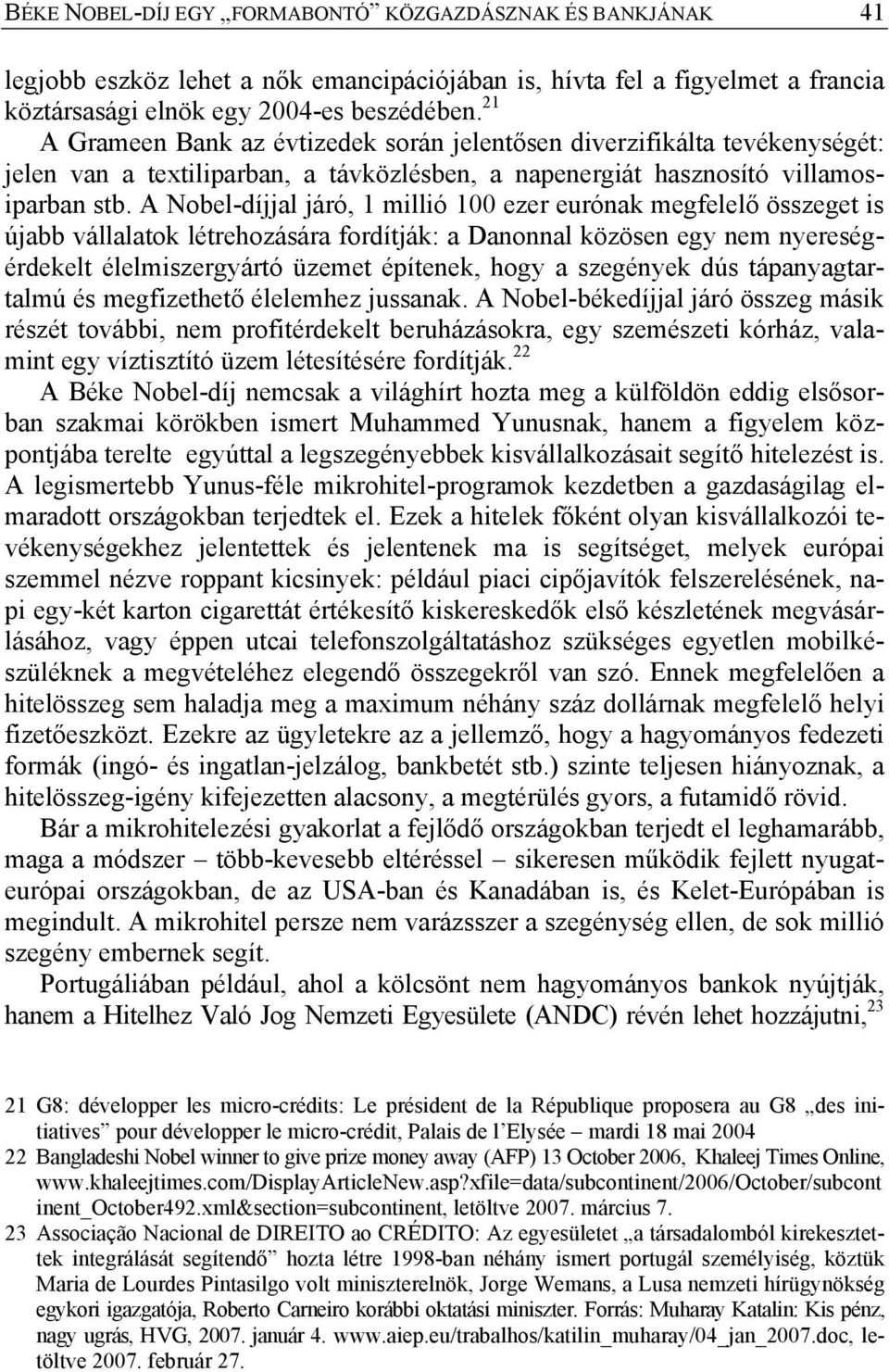 A Nobel-díjjal járó, 1 millió 100 ezer eurónak megfelelő összeget is újabb vállalatok létrehozására fordítják: a Danonnal közösen egy nem nyereségérdekelt élelmiszergyártó üzemet építenek, hogy a