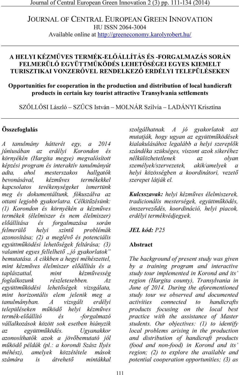 the production and distribution of local handicraft products in certain key tourist attractive Transylvania settlements SZŐLLŐSI László SZŰCS István MOLNÁR Szilvia LADÁNYI Krisztina Összefoglalás A