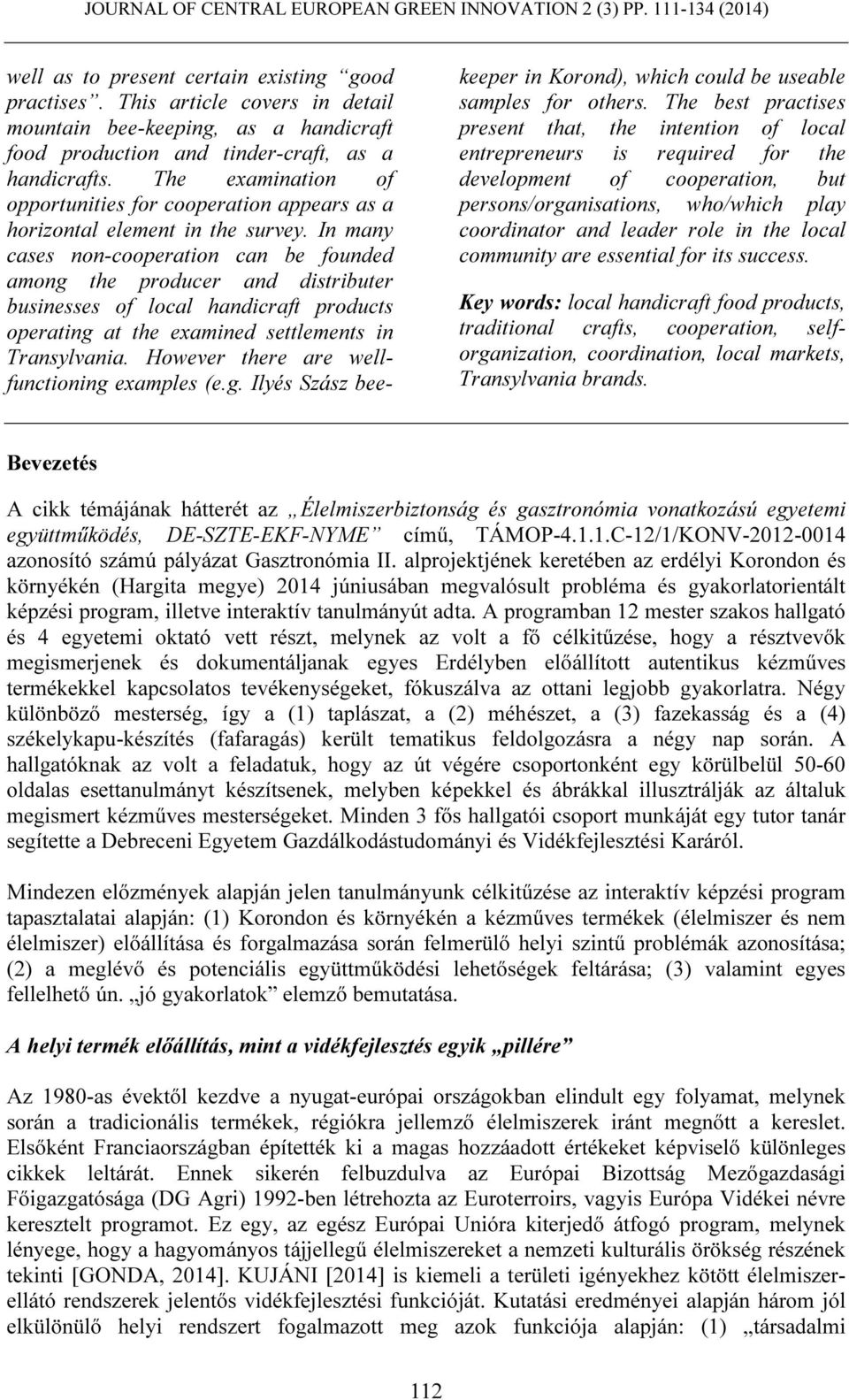 In many cases non-cooperation can be founded among the producer and distributer businesses of local handicraft products operating at the examined settlements in Transylvania.