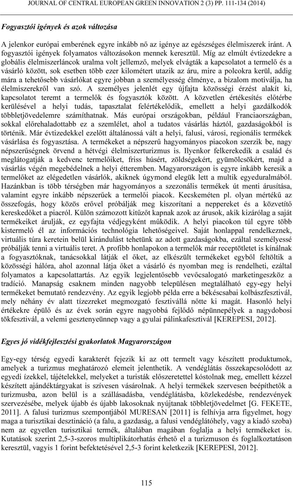 polcokra kerül, addig mára a tehetősebb vásárlókat egyre jobban a személyesség élménye, a bizalom motiválja, ha élelmiszerekről van szó.