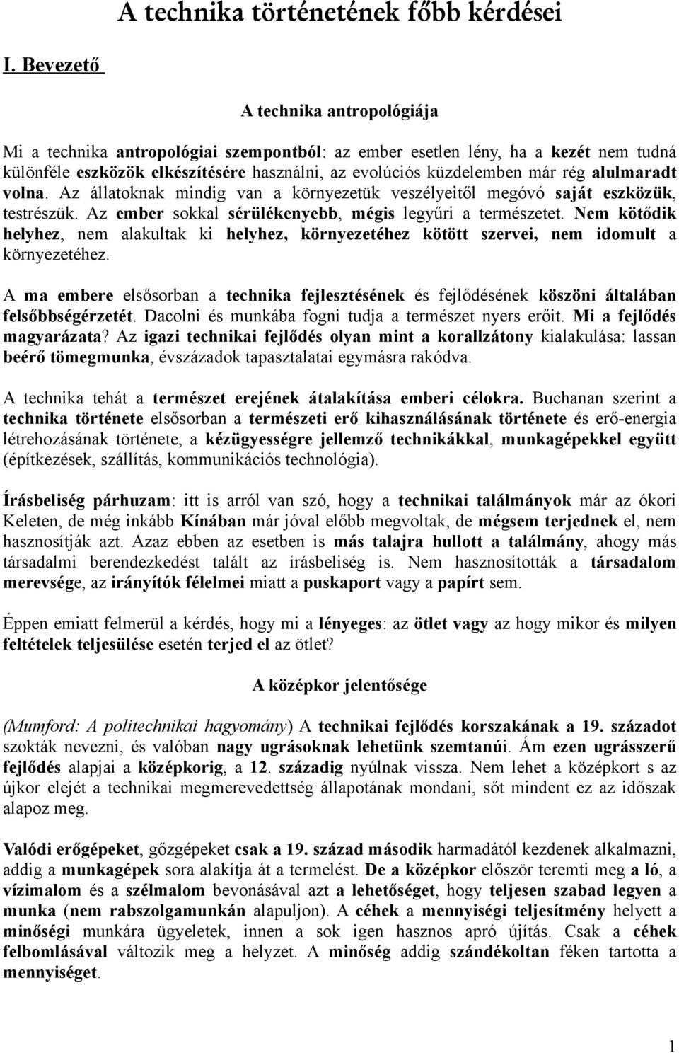 alulmaradt volna. Az állatoknak mindig van a környezetük veszélyeitől megóvó saját eszközük, testrészük. Az ember sokkal sérülékenyebb, mégis legyűri a természetet.