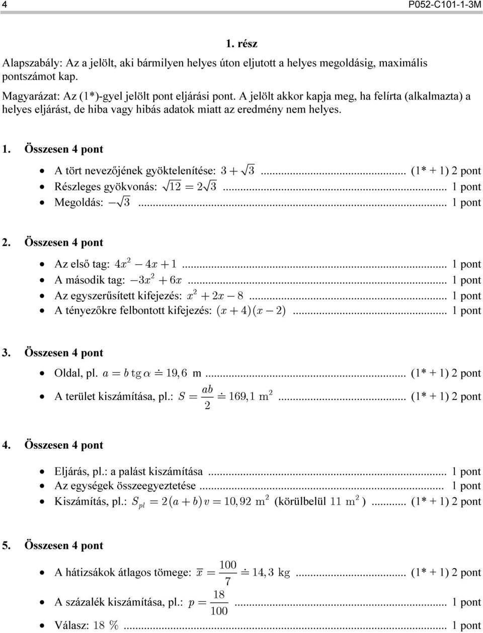 .. (1* + 1) pont Részleges gyökvonás: 1 3... 1 pont Megoldás: Г 3... 1 pont. Összesen 4 pont Az első tag: 4x Г4x 1... 1 pont A második tag: Г3 x 6x... 1 pont Az egyszerűsített kifejezés: x xг 8.