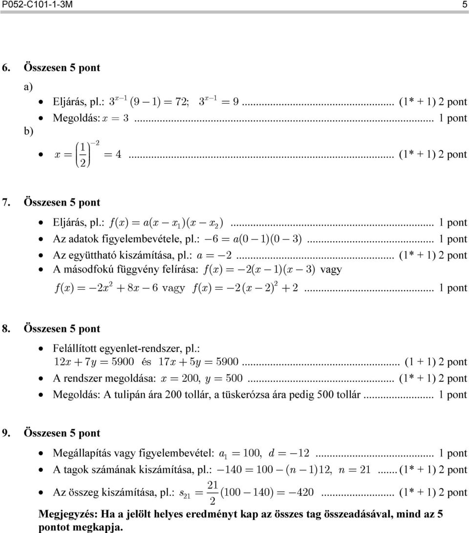 .. (1* + 1) pont Г Г Г vagy Г Г Г Г f ( x) x 8x 6 vagy f( x) x... 1 pont 8. Összesen 5 pont Felállított egyenlet-rendszer, pl.: 1x 7y 5900 és 17x 5y 5900... (1 + 1) pont x y.