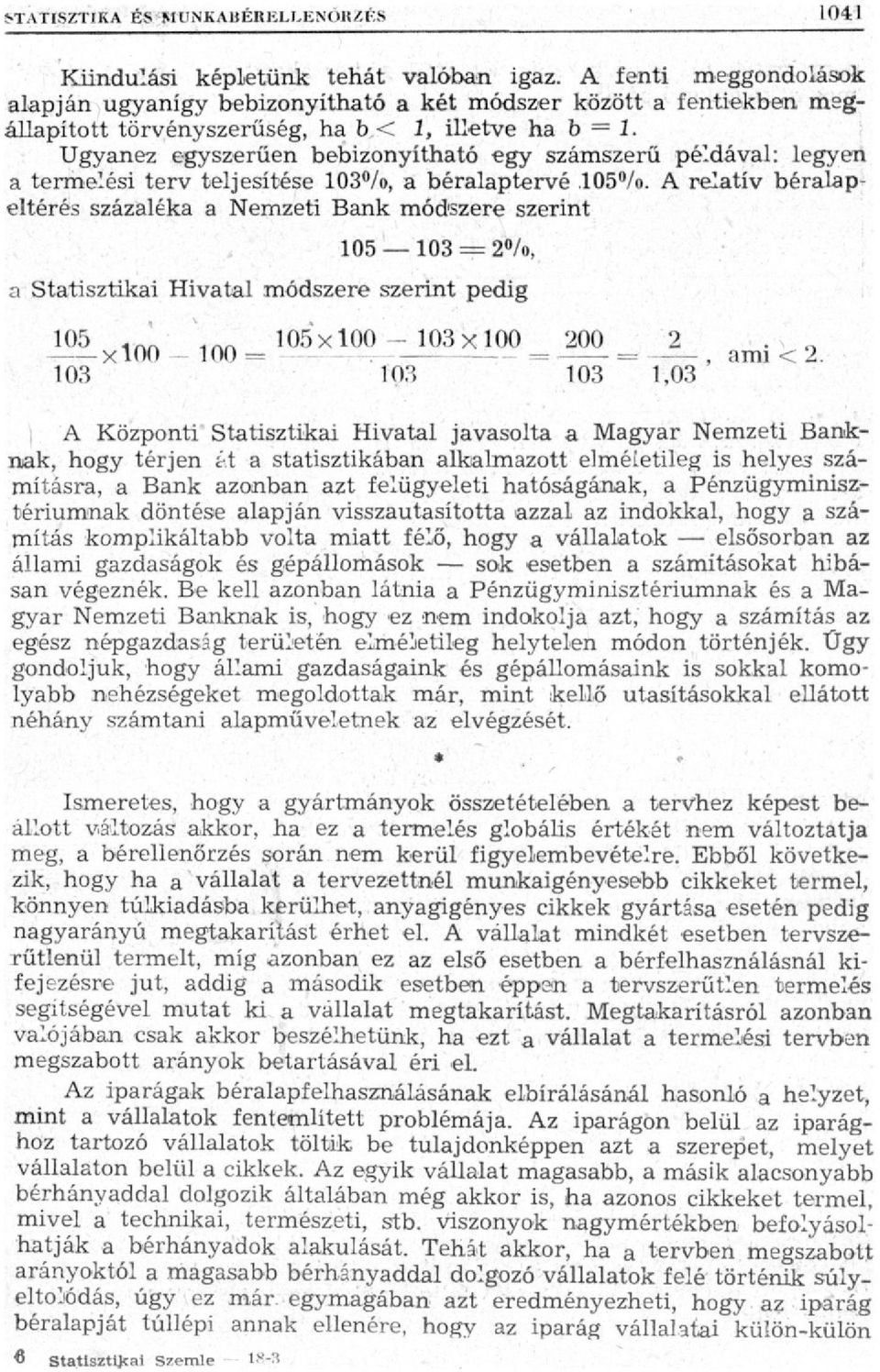 A relatív béralapeltérés százaléka a Nemzeti Bank módszere szerint 105 103 = 2%, a Statisztikai Hivatal módszere szerint pedig 1 0 5 inn Inn 105x100-103x100 200 2. n xloo 100= =, ami < 2.