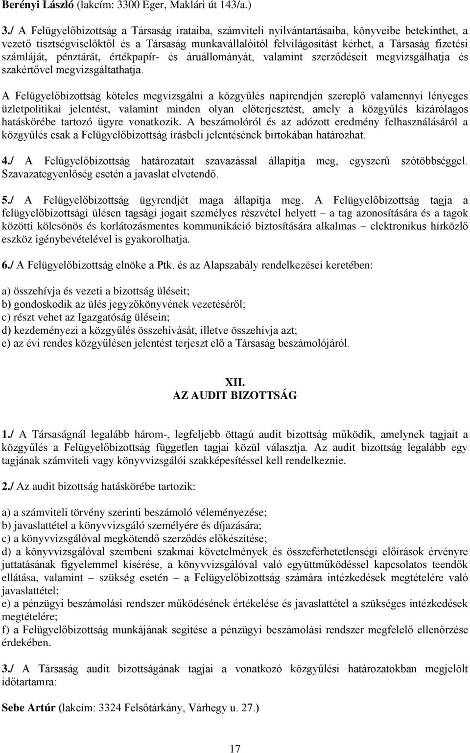 számláját, pénztárát, értékpapír- és áruállományát, valamint szerződéseit megvizsgálhatja és szakértővel megvizsgáltathatja.