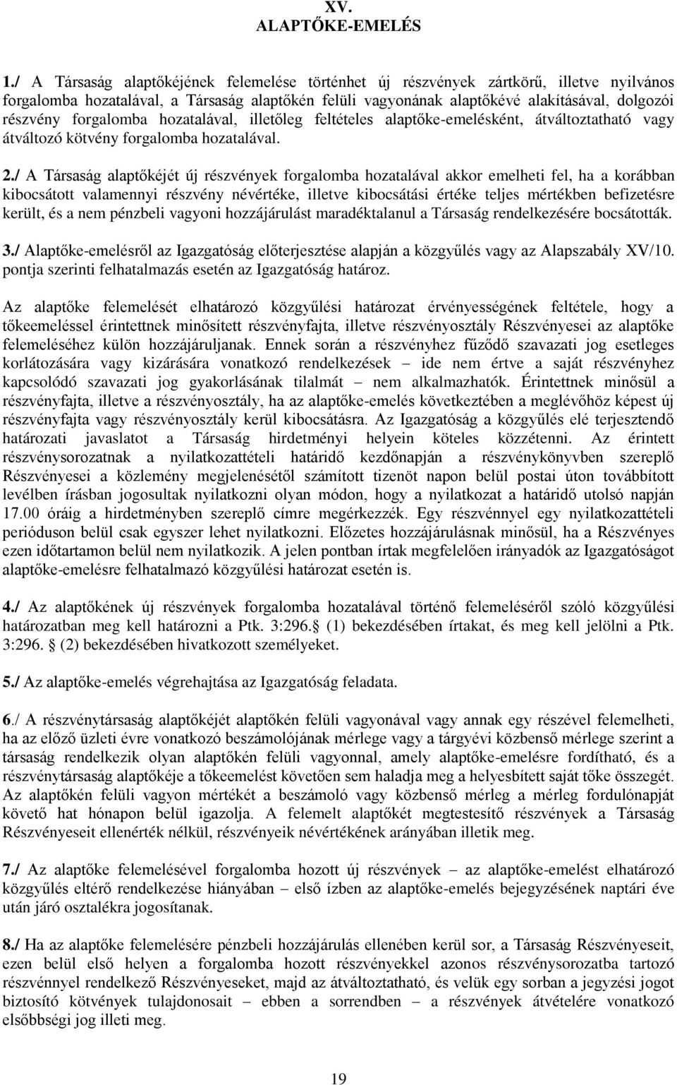 forgalomba hozatalával, illetőleg feltételes alaptőke-emelésként, átváltoztatható vagy átváltozó kötvény forgalomba hozatalával. 2.