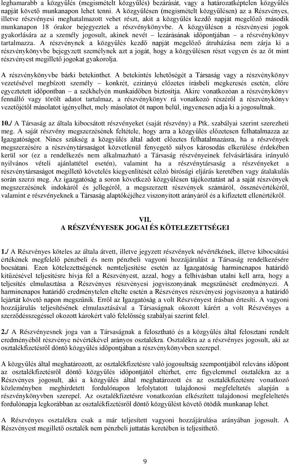 részvénykönyvbe. A közgyűlésen a részvényesi jogok gyakorlására az a személy jogosult, akinek nevét lezárásának időpontjában a részvénykönyv tartalmazza.