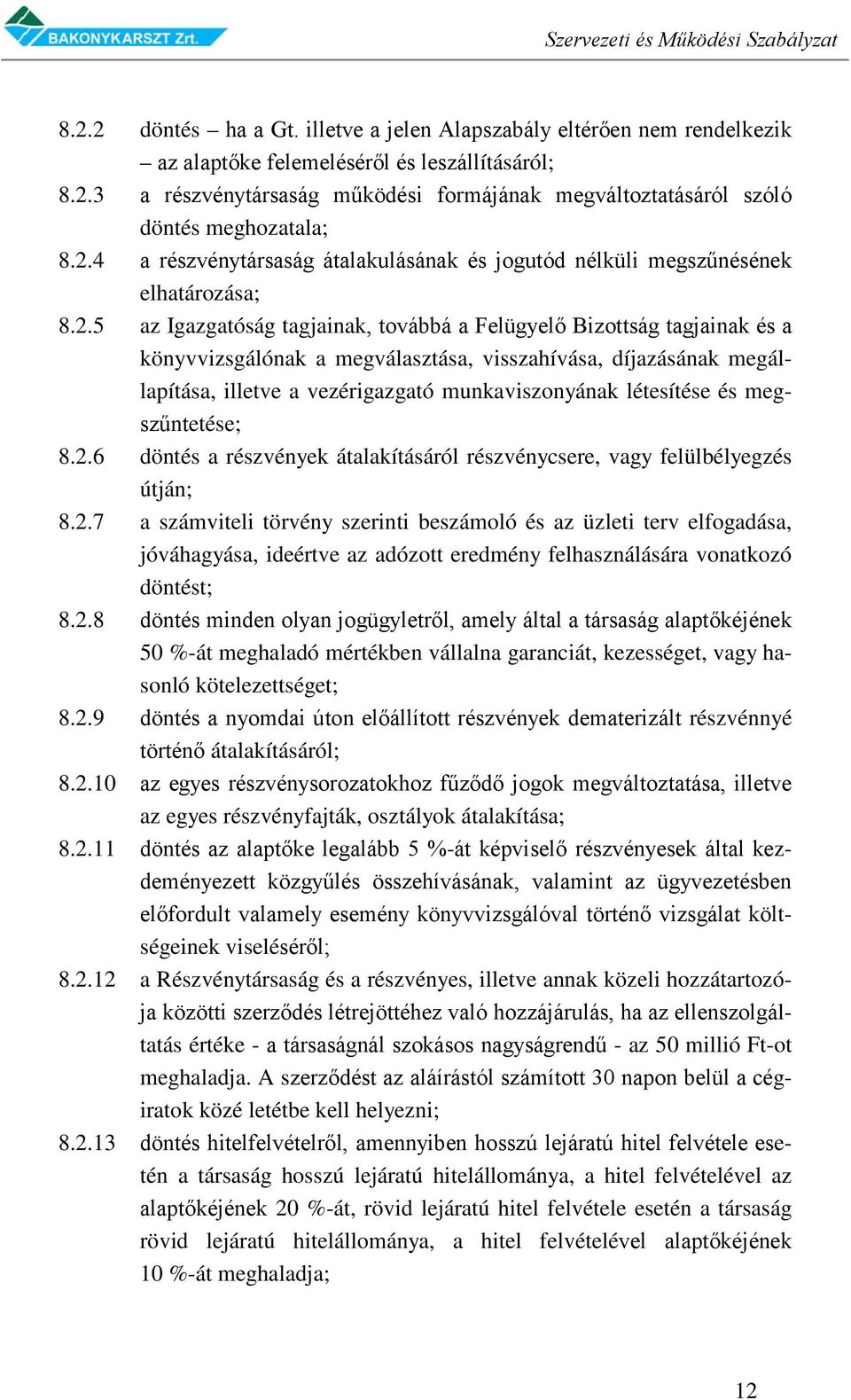 visszahívása, díjazásának megállapítása, illetve a vezérigazgató munkaviszonyának létesítése és megszűntetése; 8.2.