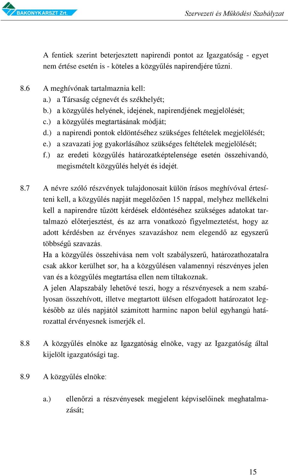 ) a napirendi pontok eldöntéséhez szükséges feltételek megjelölését; e.) a szavazati jog gyakorlásához szükséges feltételek megjelölését; f.