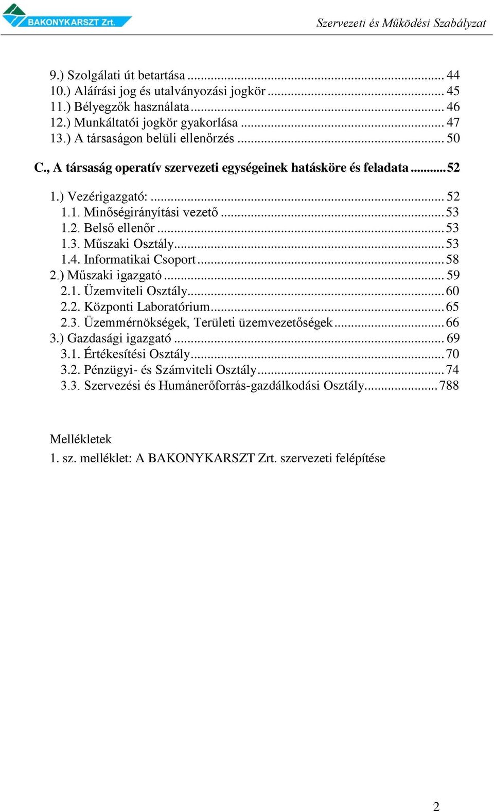 Informatikai Csoport... 58 2.) Műszaki igazgató... 59 2.1. Üzemviteli Osztály... 60 2.2. Központi Laboratórium... 65 2.3. Üzemmérnökségek, Területi üzemvezetőségek... 66 3.) Gazdasági igazgató... 69 3.