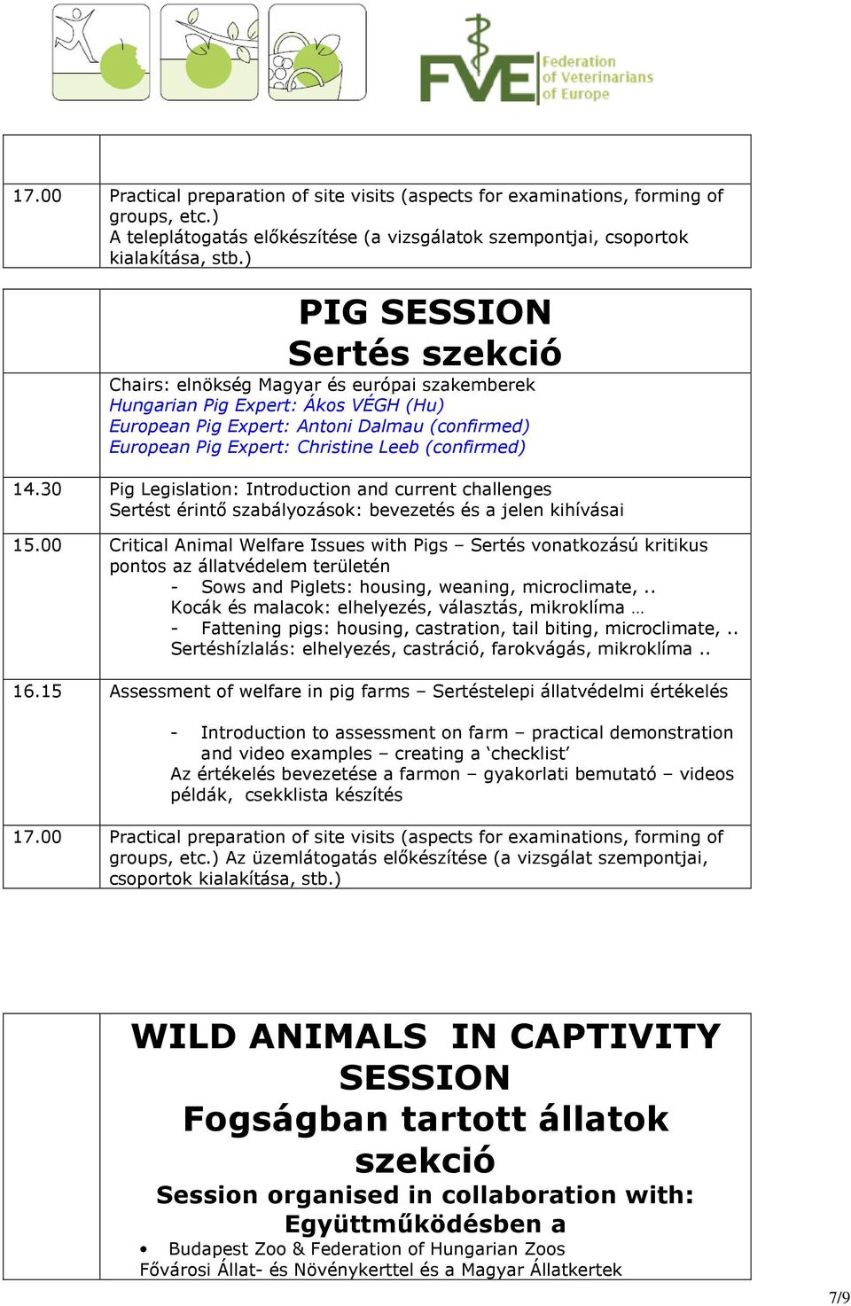 (confirmed) 14.30 Pig Legislation: Introduction and current challenges Sertést érintő szabályozások: bevezetés és a jelen kihívásai 15.