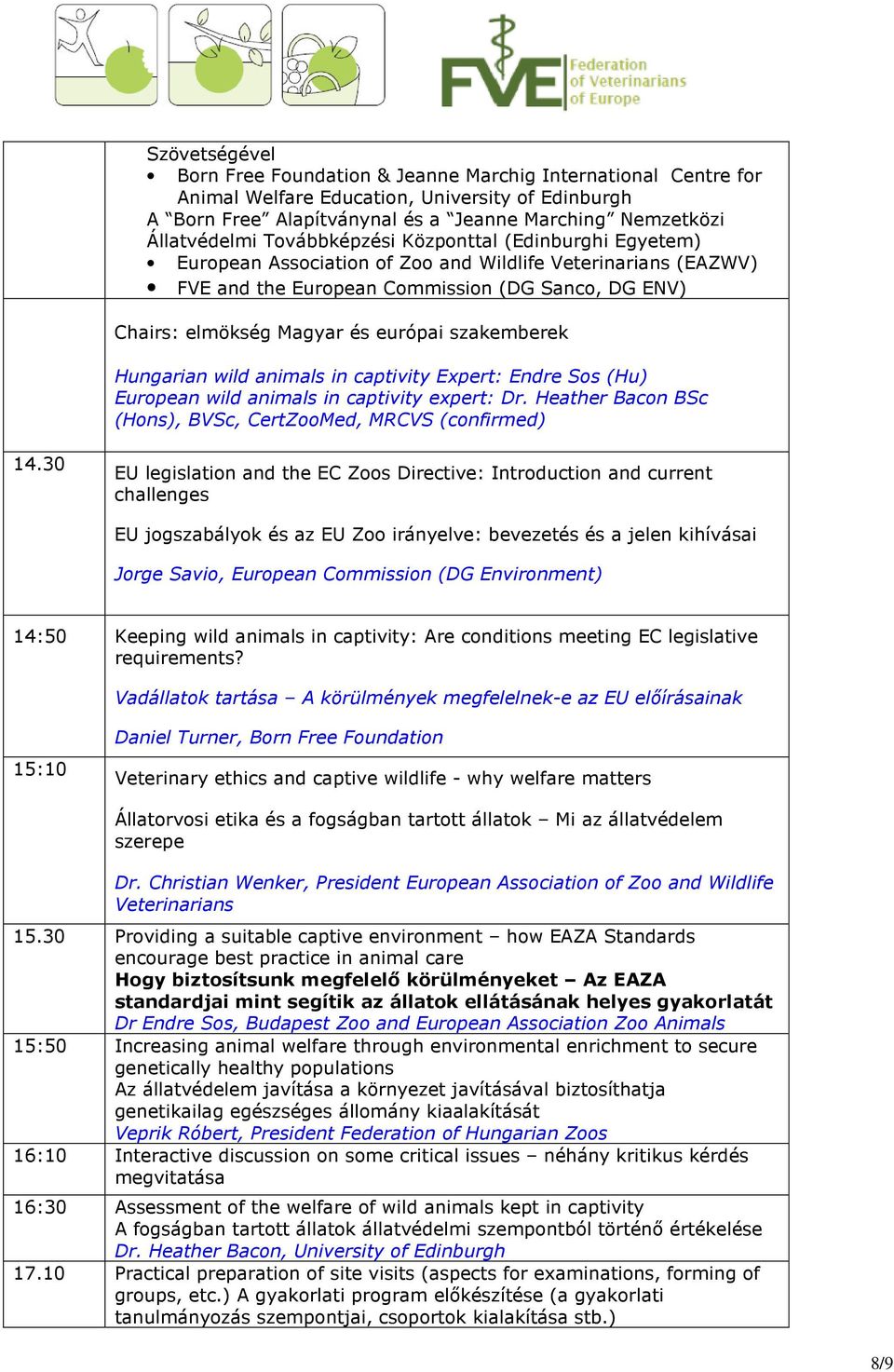 szakemberek Hungarian wild animals in captivity Expert: Endre Sos (Hu) European wild animals in captivity expert: Dr. Heather Bacon BSc (Hons), BVSc, CertZooMed, MRCVS (confirmed) 14.