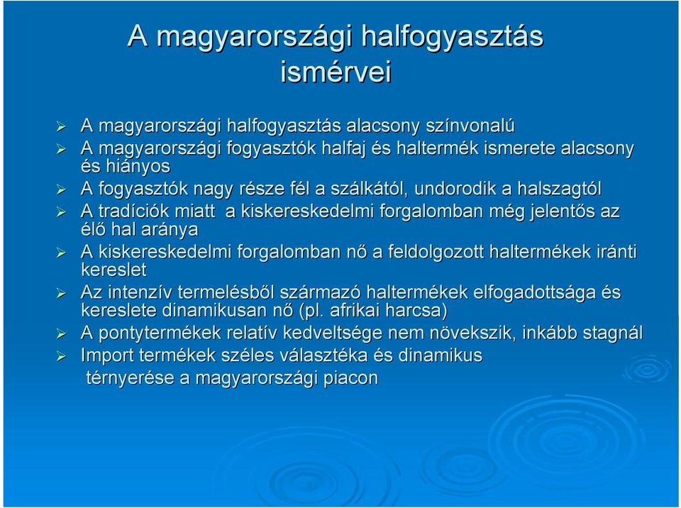 kiskereskedelmi forgalomban nőn a feldolgozott haltermékek iránti kereslet Az intenzív v termelésb sből l származ rmazó haltermékek elfogadottsága és kereslete dinamikusan nő n (pl.