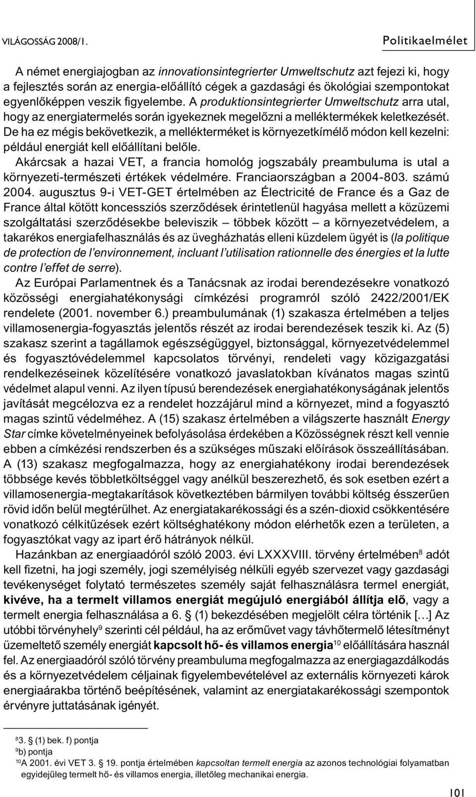 De ha ez mégis bekövetkezik, a mellékterméket is környezetkímélő módon kell kezelni: például energiát kell előállítani belőle.