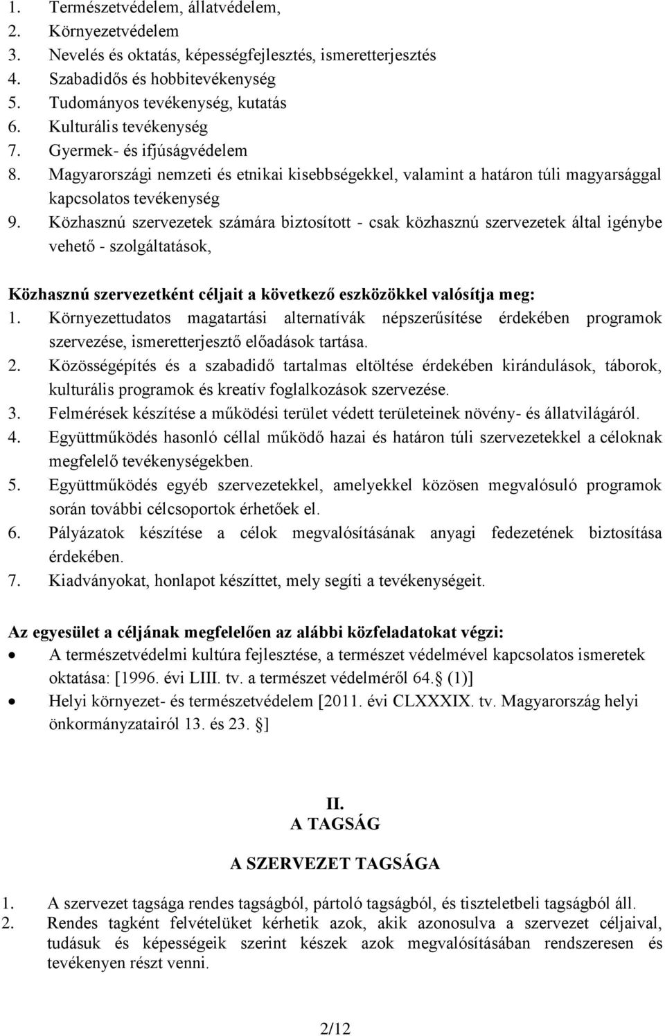 Közhasznú szervezetek számára biztosított - csak közhasznú szervezetek által igénybe vehető - szolgáltatások, Közhasznú szervezetként céljait a következő eszközökkel valósítja meg: 1.