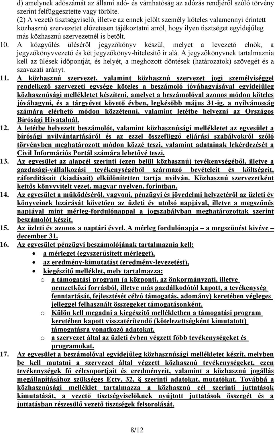 szervezetnél is betölt. 10. A közgyűlés üléséről jegyzőkönyv készül, melyet a levezető elnök, a jegyzőkönyvvezető és két jegyzőkönyv-hitelesítő ír alá.