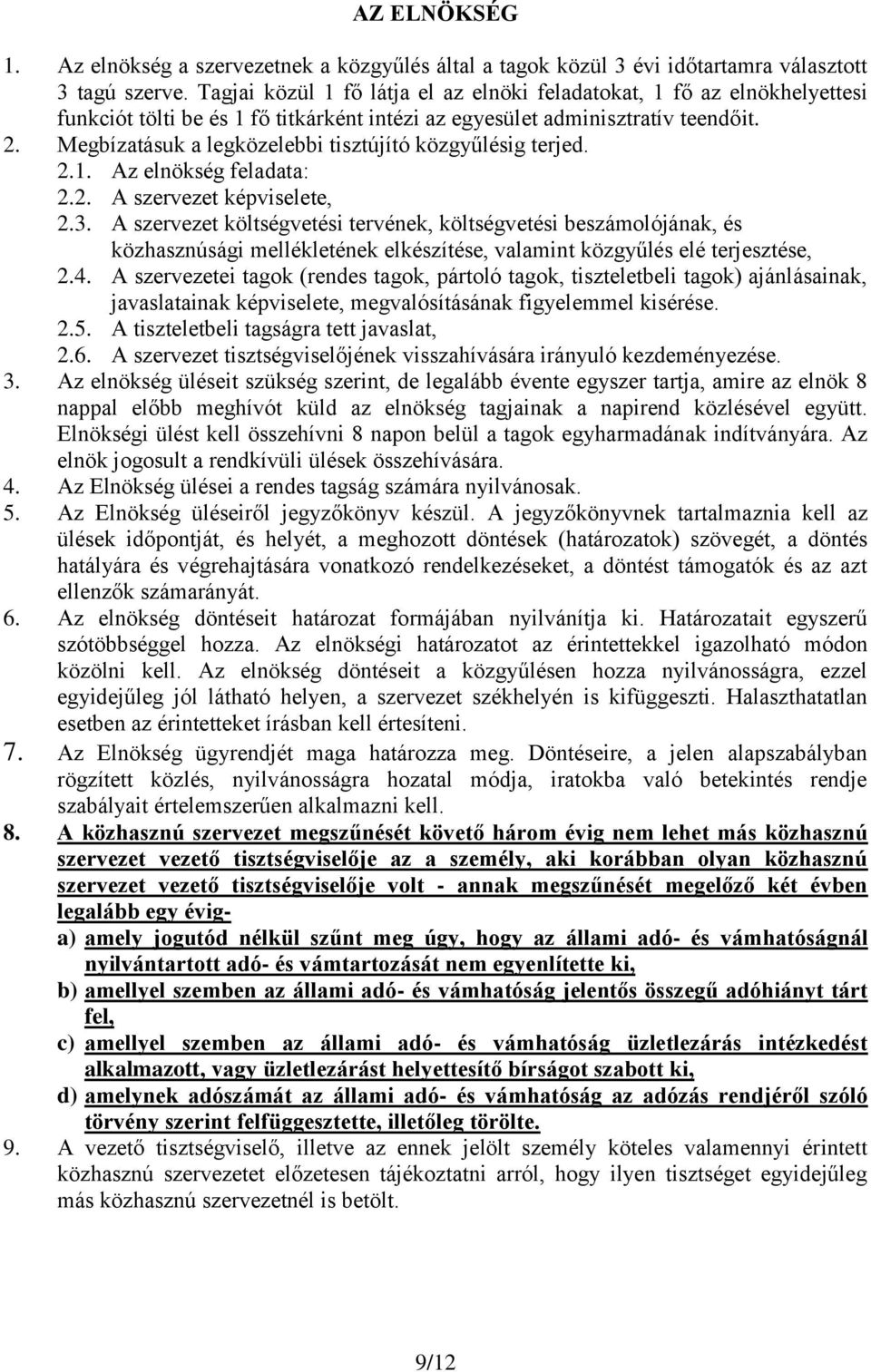 Megbízatásuk a legközelebbi tisztújító közgyűlésig terjed. 2.1. Az elnökség feladata: 2.2. A szervezet képviselete, 2.3.