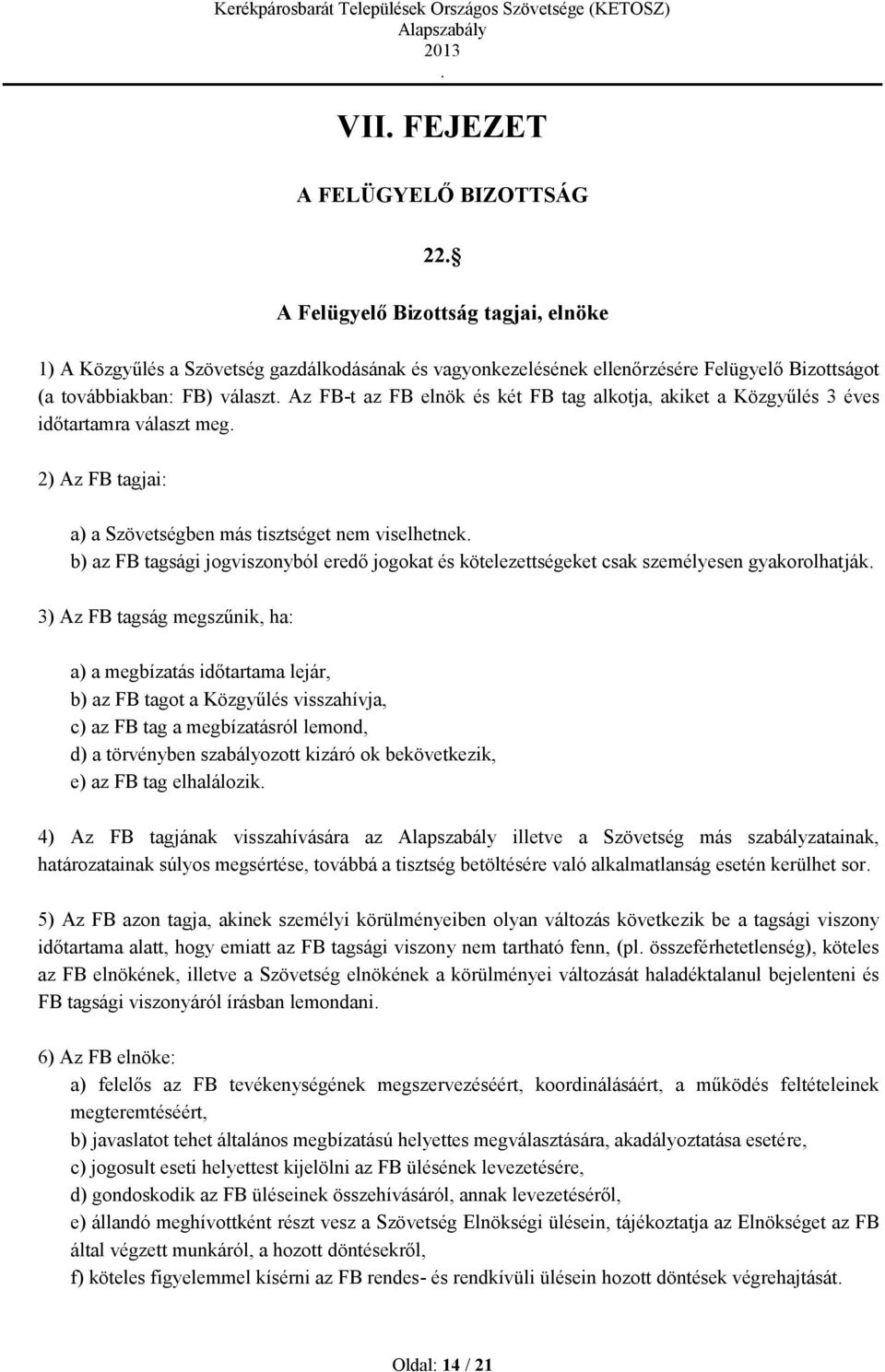 eredő jogokat és kötelezettségeket csak személyesen gyakorolhatják 3) Az FB tagság megszűnik, ha: a) a megbízatás időtartama lejár, b) az FB tagot a Közgyűlés visszahívja, c) az FB tag a