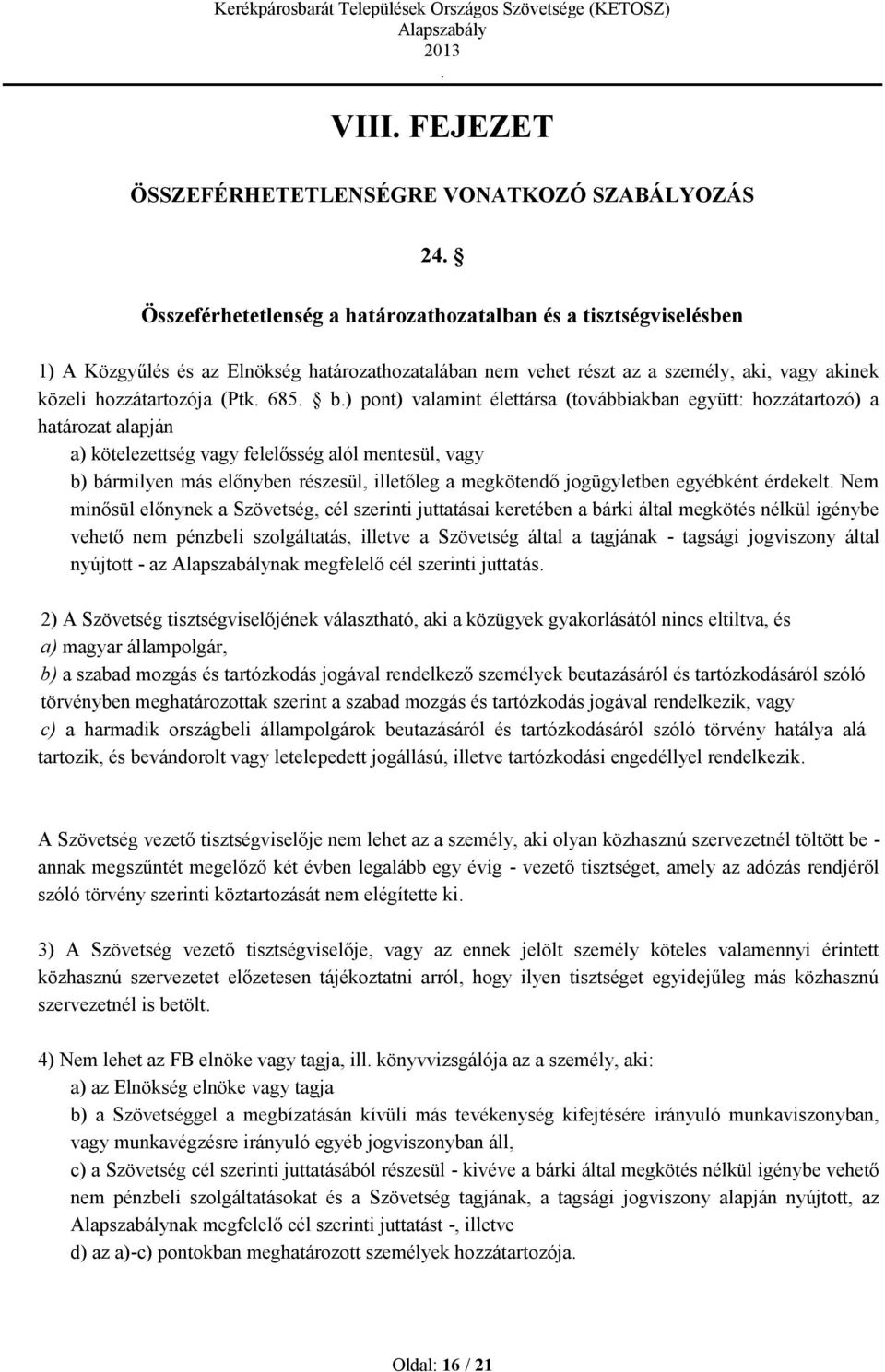 bármilyen más előnyben részesül, illetőleg a megkötendő jogügyletben egyébként érdekelt Nem minősül előnynek a Szövetség, cél szerinti juttatásai keretében a bárki által megkötés nélkül igénybe