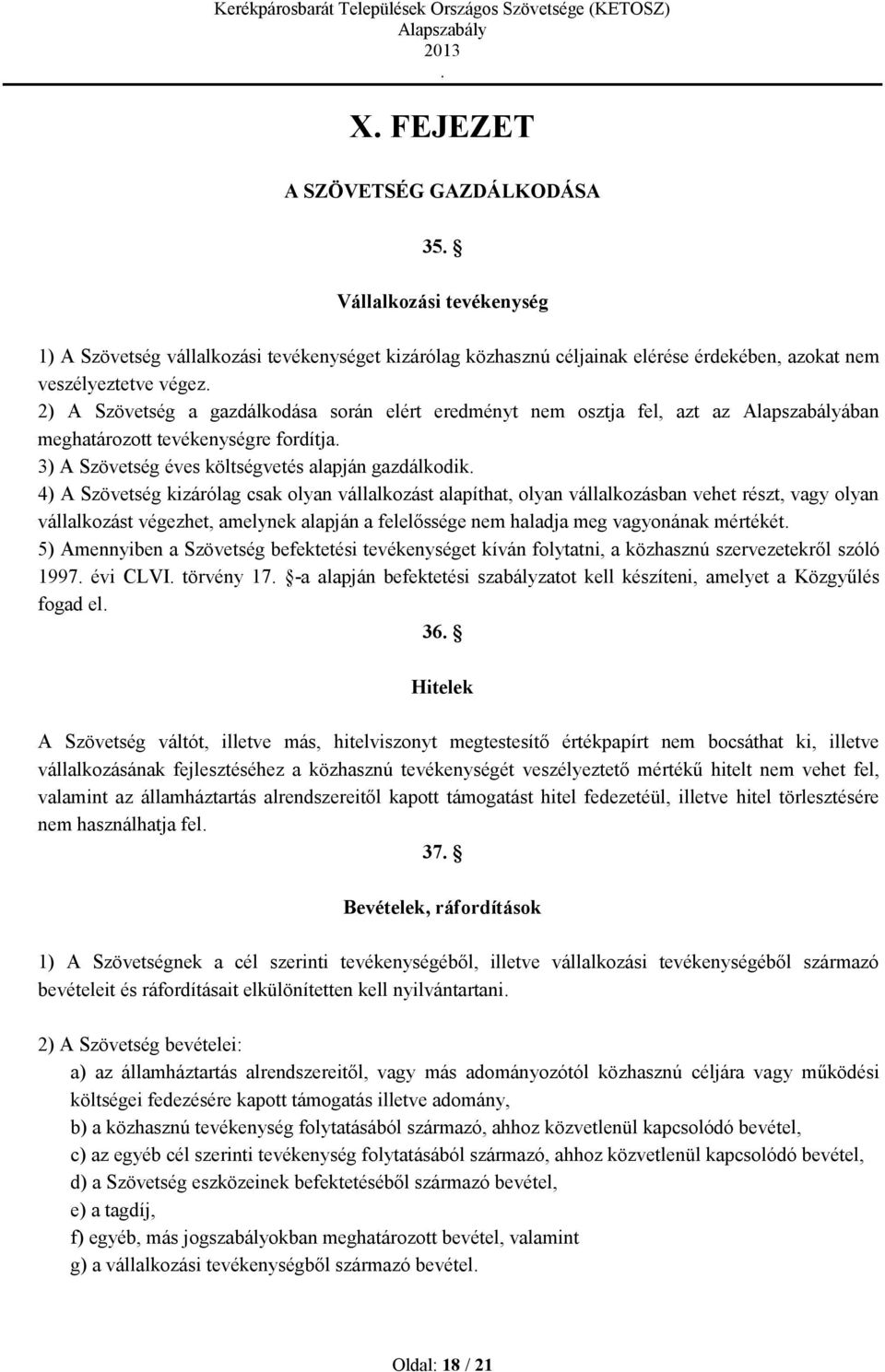 olyan vállalkozást alapíthat, olyan vállalkozásban vehet részt, vagy olyan vállalkozást végezhet, amelynek alapján a felelőssége nem haladja meg vagyonának mértékét 5) Amennyiben a Szövetség