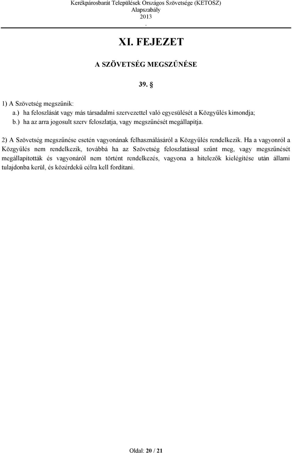 Közgyűlés rendelkezik Ha a vagyonról a Közgyűlés nem rendelkezik, továbbá ha az Szövetség feloszlatással szűnt meg, vagy megszűnését