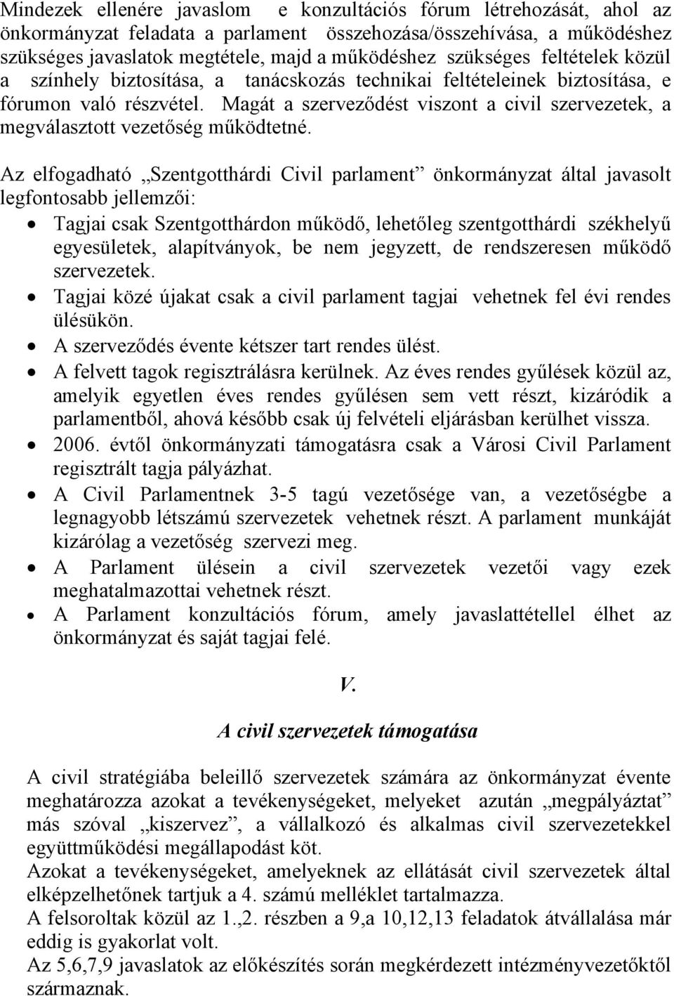 Magát a szerveződést viszont a civil szervezetek, a megválasztott vezetőség működtetné.