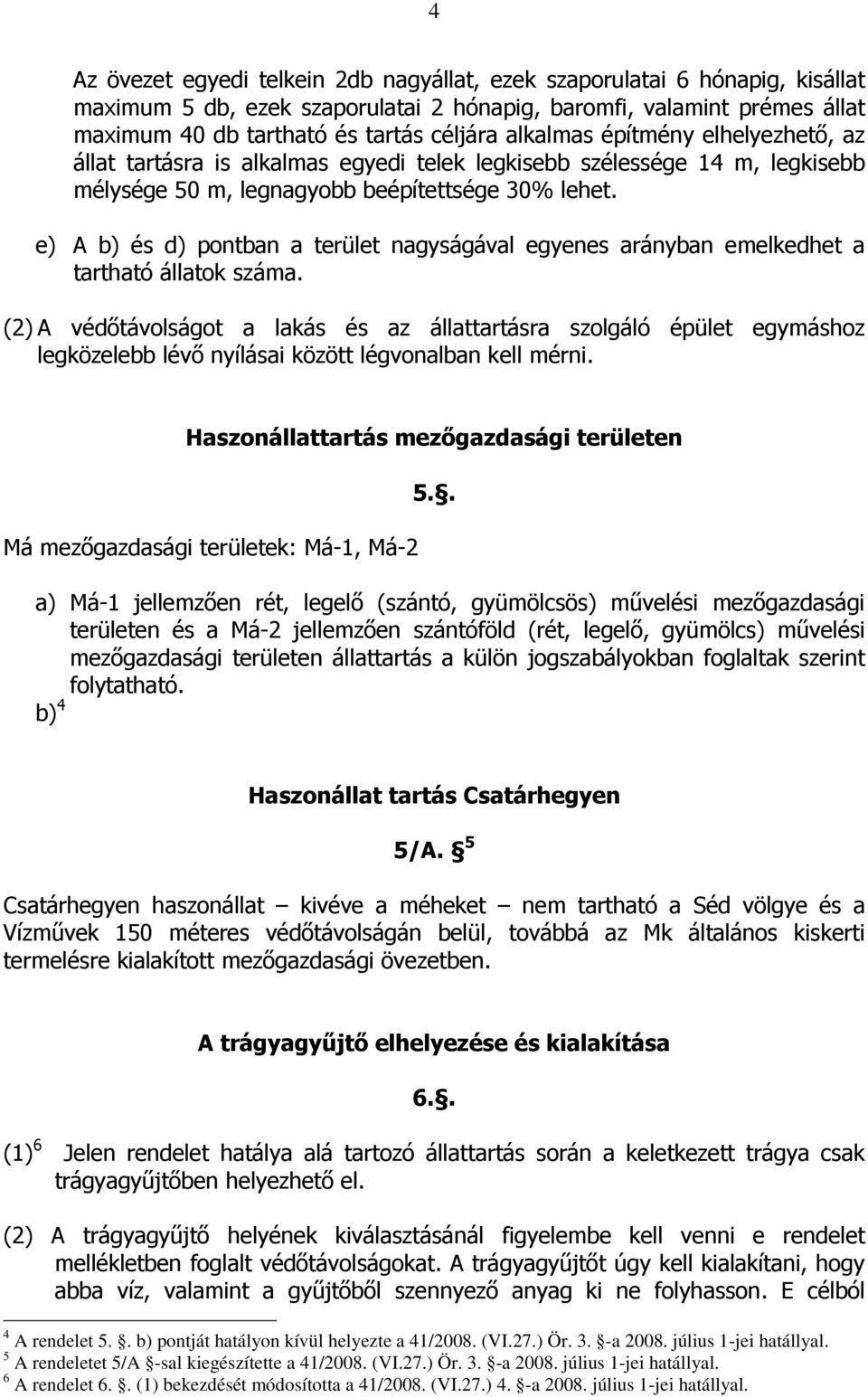 e) A b) és d) pontban a terület nagyságával egyenes arányban emelkedhet a tartható állatok száma.